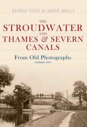 Cover of the book The Stroudwater and Thames and Severn Canals From Old Photographs Volume 2 by Dan O'Sullivan