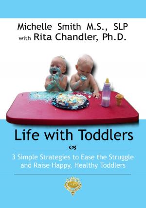 Cover of the book Life With Toddlers: 3 simple strategies to ease the struggle and raise happy, healthy toddlers by Paris Green