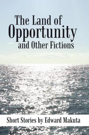 Cover of the book The Land of Opportunity and Other Fictions by Gregory P. Wynot, Sr.
