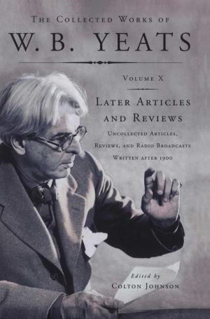 Book cover of The Collected Works of W.B. Yeats Vol X: Later Article