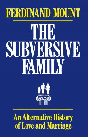Cover of the book Subversive Family by Kiron K. Skinner, Annelise Anderson, Martin Anderson