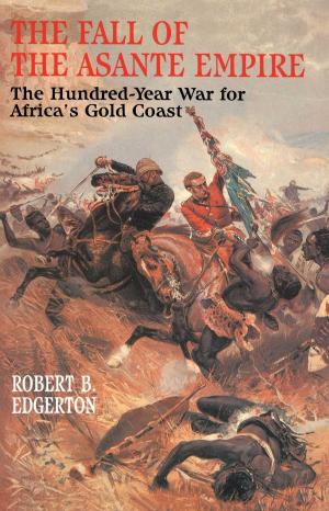 Cover of the book The Fall of the Asante Empire by Richard Farson, Ralph Keyes