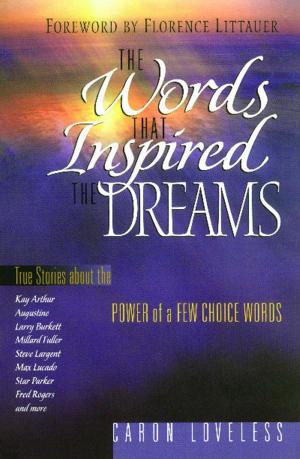 Cover of the book The Words that Inspired the Dreams by Karen Kingsbury