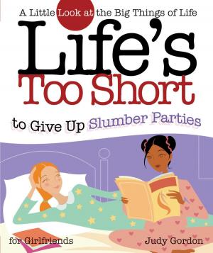 Cover of the book Life's too Short to Give up Slumber Parties by Karen Kingsbury
