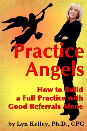 Cover of the book Practice Angels: How to Build a Full, Self-Pay Practice from Good Referrals Alone by Lyn Kelley