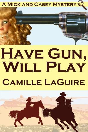 Cover of the book Have Gun, Will Play (a Mick and Casey Mystery) by Gayle Siebert
