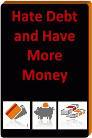 Cover of Hate Debt And Have More Money
