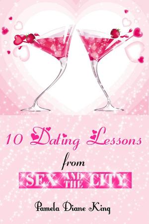 Cover of the book 10 Dating Lessons from Sex and the City by Rick Wallace Ph.D, Psy.D.