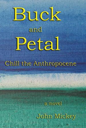 Cover of the book Buck and Petal Chill the Anthropocene by Maurice Tudor