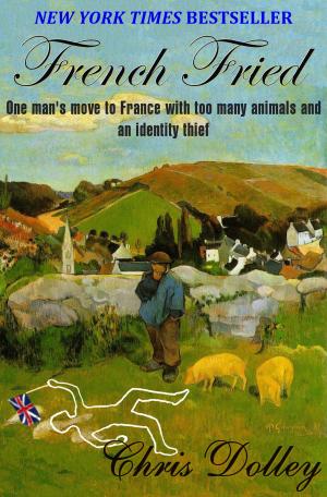 Cover of the book French Fried: one man's move to France with too many animals and an identity thief by Judith Tarr