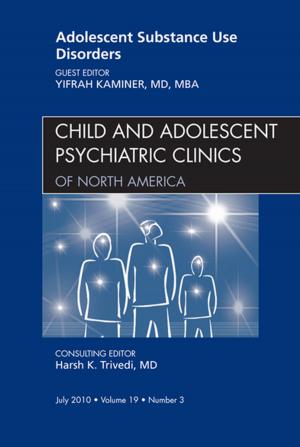 Cover of the book Adolescent Substance Use Disorders, An Issue of Child and Adolescent Psychiatric Clinics of North America - E-Book by G. David Perkin, BA, MB, FRCP<br>BA, MB, FRCP, Douglas C. Miller, MD, PhD, FCAP<br>MD, PhD, FCAP, Russell J. M. Lane, BSc, MD, FRCP, Maneesh C Patel, BSc(Hons), MBBS, MRCP, FRCR, Fred H. Hochberg, MD