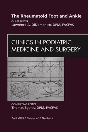 bigCover of the book The Rheumatoid Foot and Ankle, An Issue of Clinics in Podiatric Medicine and Surgery - E-Book by 