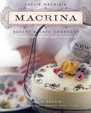 Cover of the book Leslie Mackie's Macrina Bakery & Cafe Cookbook by Lyanda Lynn Haupt