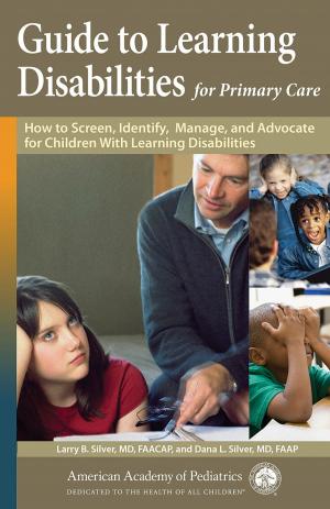 Cover of the book Guide to Learning Disabilities for Primary Care by Sarah S. Long MD, FAAP, Michael T. Brady, MD, FAAP, Mary Anne Jackson, MD, FAAP