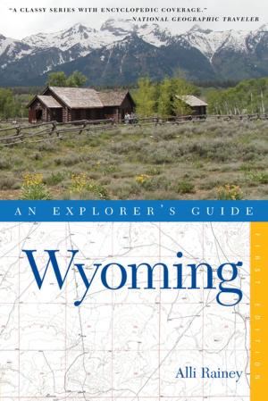 Cover of the book Explorer's Guide Wyoming by Derek Dellinger