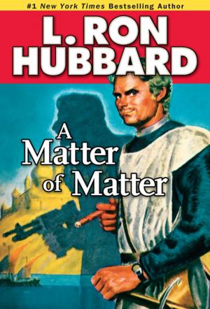 Cover of the book A Matter of Matter by L. Ron Hubbard, Robert J. Sawyer, Todd McCaffrey, Anne McCaffrey, Larry Elmore, Larry Elmore