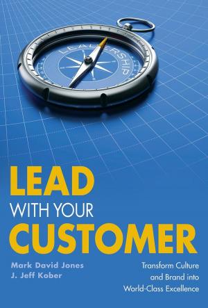 Cover of the book Lead with Your Customer by Anne Bruce, Stephanie M. Montanez