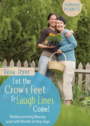 Cover of the book Let the Crow's Feet and Laugh Lines Come by Joyce Livingston