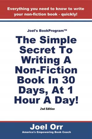 bigCover of the book JOEL'S BOOK PROGRAM: The Simple Secret To Writing A Non-Fiction Book In 30 Days, At 1 Hour A Day! - SECOND EDITION by 