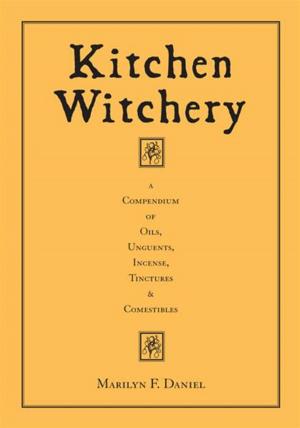 bigCover of the book Kitchen Witchery: A Compendium Of Oils, Unguents, Incense, Tinctures & Comestibles by 