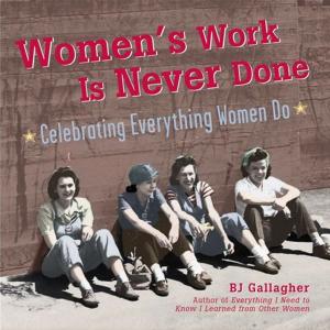 Cover of the book Women's Work Is Never Done: Celebrating Everything Women Do by Linda Goodman, Michelle Helin