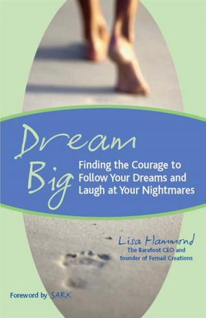 Cover of the book Dream Big: Finding The Courage To Follow Your Dreams And Laugh At Your Nightmares by Karen Casey