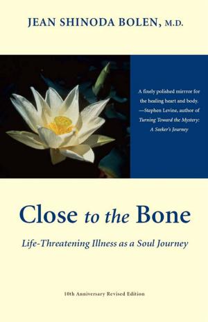 Book cover of Close To The Bone: Life-Threatening Illness As A Soul Journey