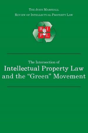 Cover of the book The Intersection of Intellectual Property Law and the “Green” Movement: RIPL’s Green Issue 2010 by Susan Sterett