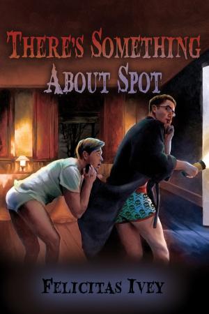 Cover of the book There's Something About Spot by Meredith Shayne