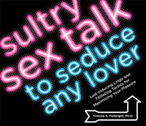 Cover of the book Sultry Sex Talk to Seduce Any Lover by Karin Knight, R.N., Tina Ruggiero, M.S., R.D., L.D.