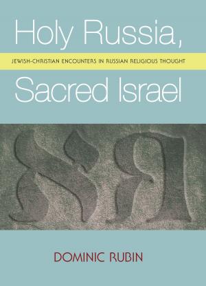 Cover of Holy Russia, Sacred Israel: Jewish-Christian Encounters in Russian Religious Thought