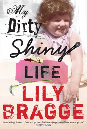 Cover of the book My Dirty Shiny Life by Deborah Abela
