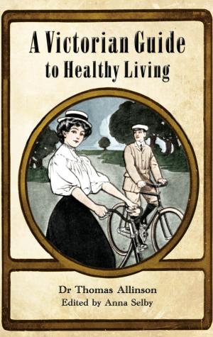 Cover of the book Victorian Guide to Healthy Living by David Long