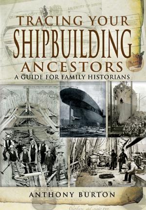 Cover of the book Tracing Your Shipbuilding Ancestors by Wharncliffe