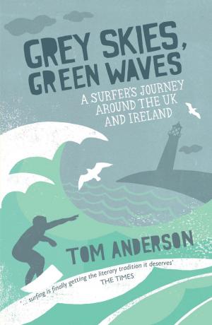 Book cover of Grey Skies, Green Waves: A Surfer's Journey Around The UK and Ireland