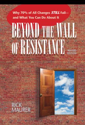 Cover of the book Beyond The Wall Of Resistance: Why 70% O by Rick Maurer