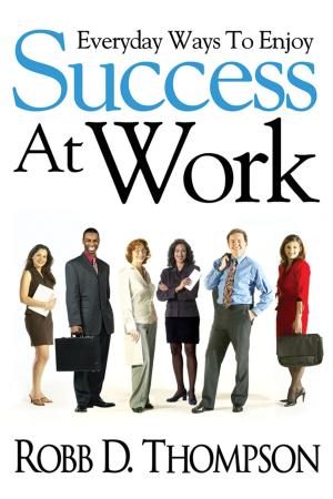 Cover of the book Everyday Ways To Enjoy Success At Work by Ambrose Nwaopara