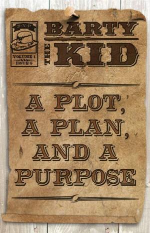 Cover of the book Barty The Kid: A Plot, A Plan, And A Purpose by E-Book