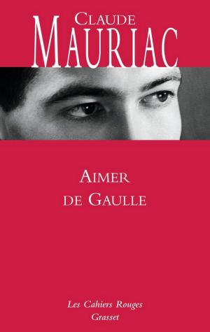 Cover of the book Aimer De Gaulle by Blaise Cendrars
