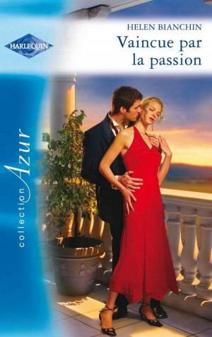 Cover of the book Vaincue par la passion by Allison Leigh