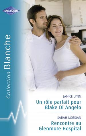 Book cover of Un rôle parfait pour Blake Di Angelo - Rencontre au Glenmore Hospital (Harlequin Blanche)