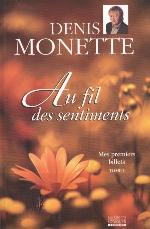 Cover of the book Mes premiers billets, tome 1 - Au fil des sentiments by Denis Monette