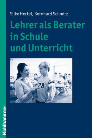 Cover of the book Lehrer als Berater in Schule und Unterricht by Marcus Hasselhorn, Andreas Gold, Marcus Hasselhorn, Wilfried Kunde, Silvia Schneider