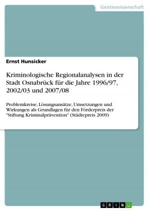 Cover of the book Kriminologische Regionalanalysen in der Stadt Osnabrück für die Jahre 1996/97, 2002/03 und 2007/08 by Anonym