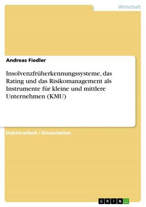 Cover of the book Insolvenzfrüherkennungssysteme, das Rating und das Risikomanagement als Instrumente für kleine und mittlere Unternehmen (KMU) by Judith Schacht