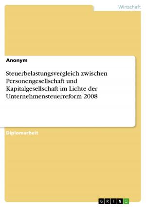 Cover of the book Steuerbelastungsvergleich zwischen Personengesellschaft und Kapitalgesellschaft im Lichte der Unternehmensteuerreform 2008 by J. Davidson