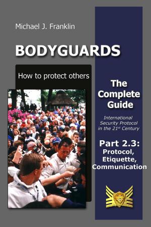 Cover of Bodyguards: How to Protect Others - Part 2.3 - Manners, Protocol, Etiquette and Communication