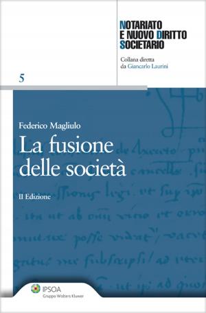 Cover of the book La fusione delle società by Andrea Martone, Massimo Ramponi, Annarita Galanto, Pierdavide Montonati, Alan Righetti, Filippo Sciaroni