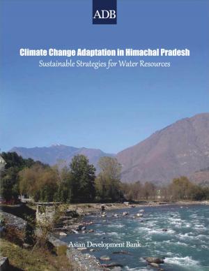 Cover of the book Climate Change Adaptation in Himachal Pradesh by Asian Development Bank, The World Bank