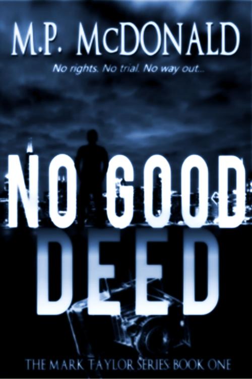 Cover of the book No Good Deed: Book One by M.P.  McDonald, MP McD Publishing
